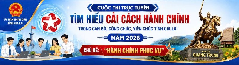 Cuộc thi trực tuyến tìm hiểu cải cách hành chính trong cán bộ, công chức, viên chức tỉnh Gia Lai năm 2026 – Chủ đề “Hành chính phục vụ”
