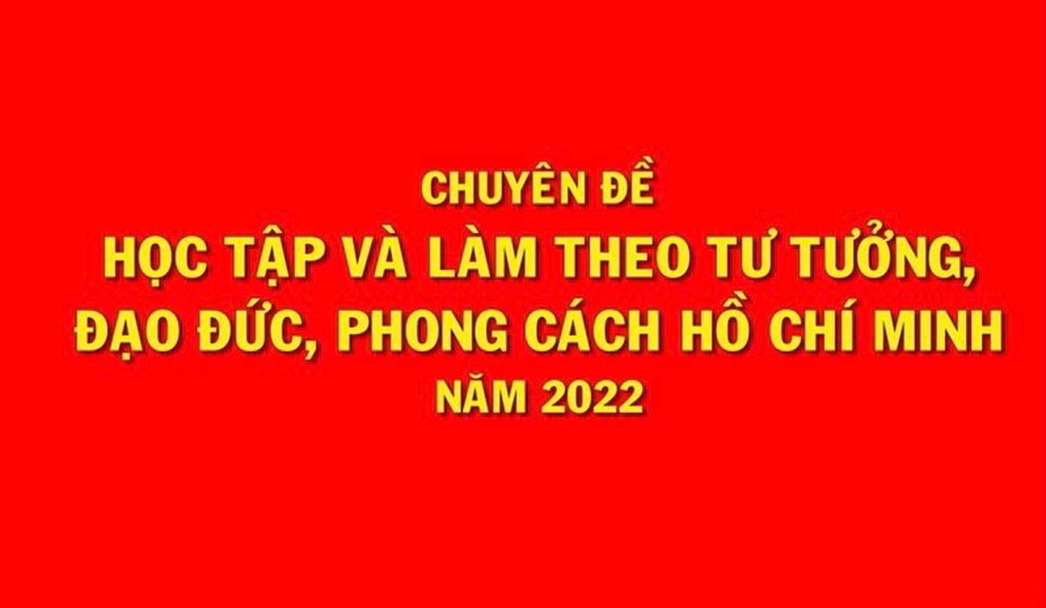 Triển khai thực hiện Chuyên đề học tập và làm theo tư tưởng, đạo đức, phong cách Hồ Chí Minh năm 2022
